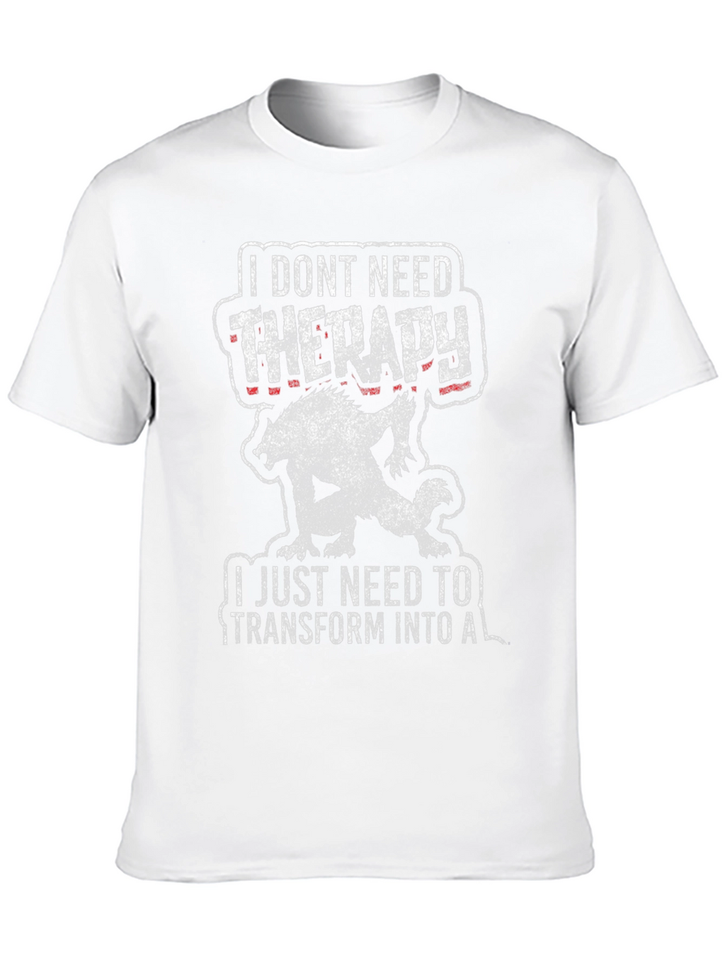 I Dont Need Therapy Werewolf T-Shirt