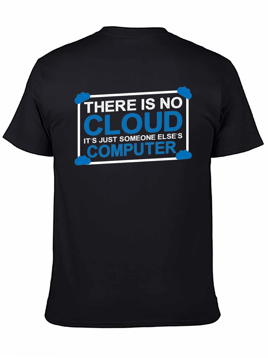 There Is No Cloud T-Shirt Funny Techie Tee