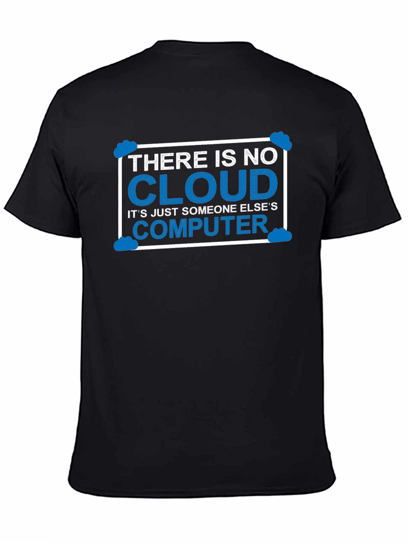 There Is No Cloud T-Shirt Funny Techie Tee