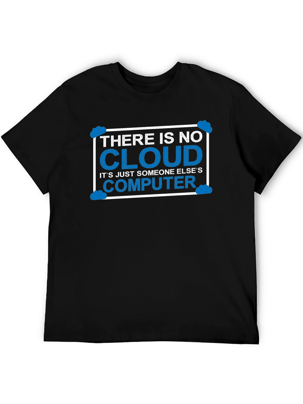 There Is No Cloud T-Shirt Funny Techie Tee