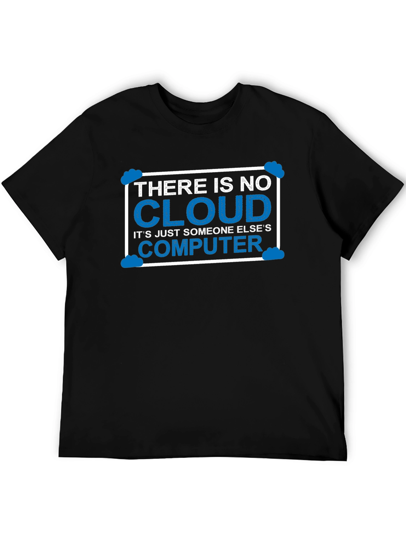 There Is No Cloud T-Shirt Funny Techie Tee