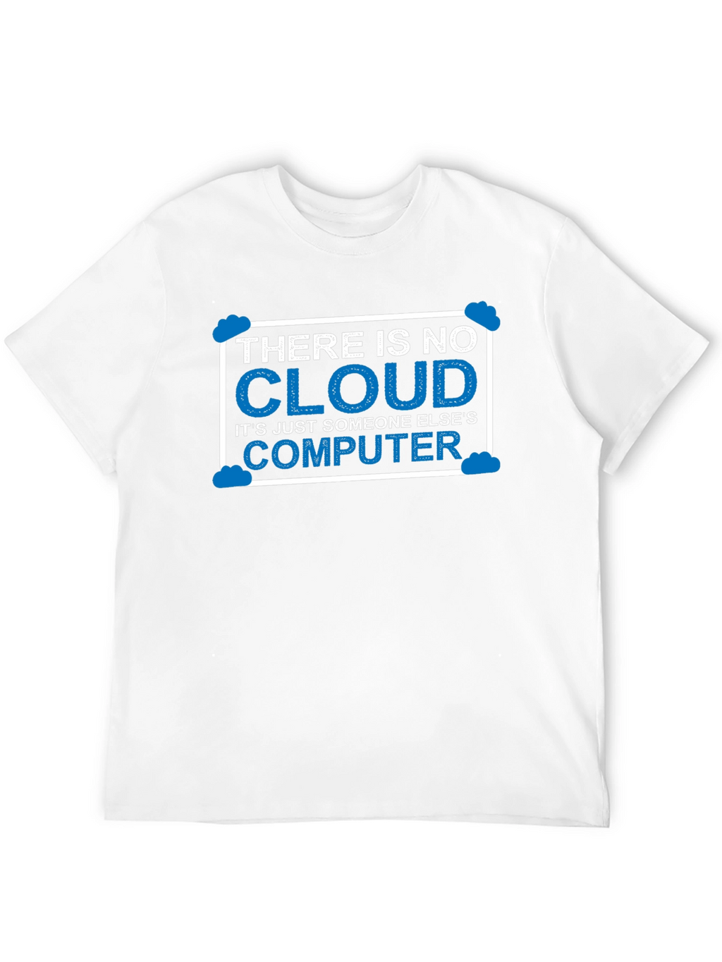 There Is No Cloud T-Shirt Funny Techie Tee