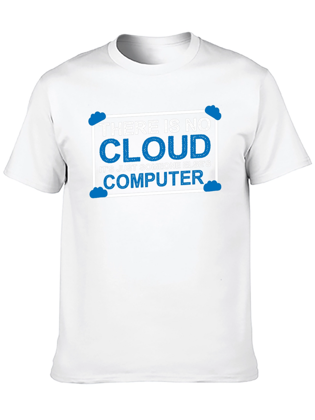 There Is No Cloud T-Shirt Funny Techie Tee