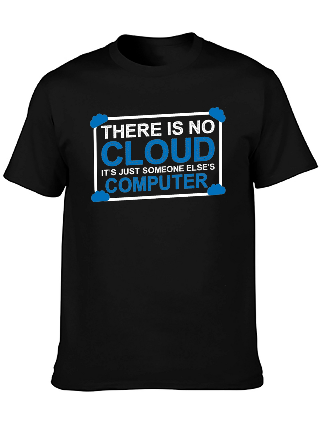 There Is No Cloud T-Shirt Funny Techie Tee