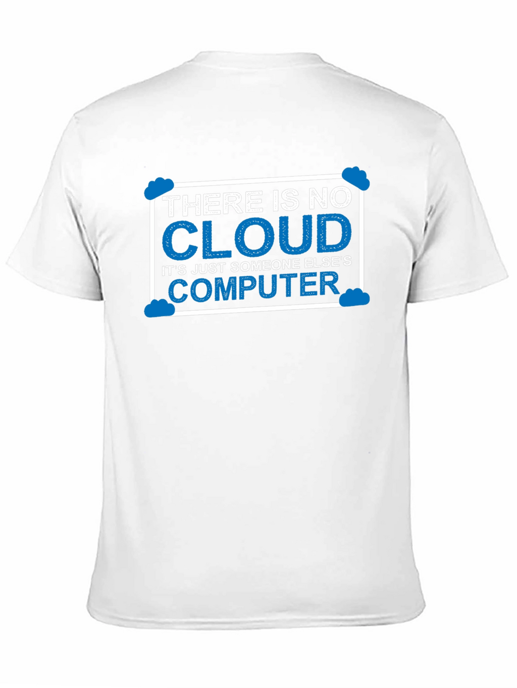 There Is No Cloud T-Shirt Funny Techie Tee