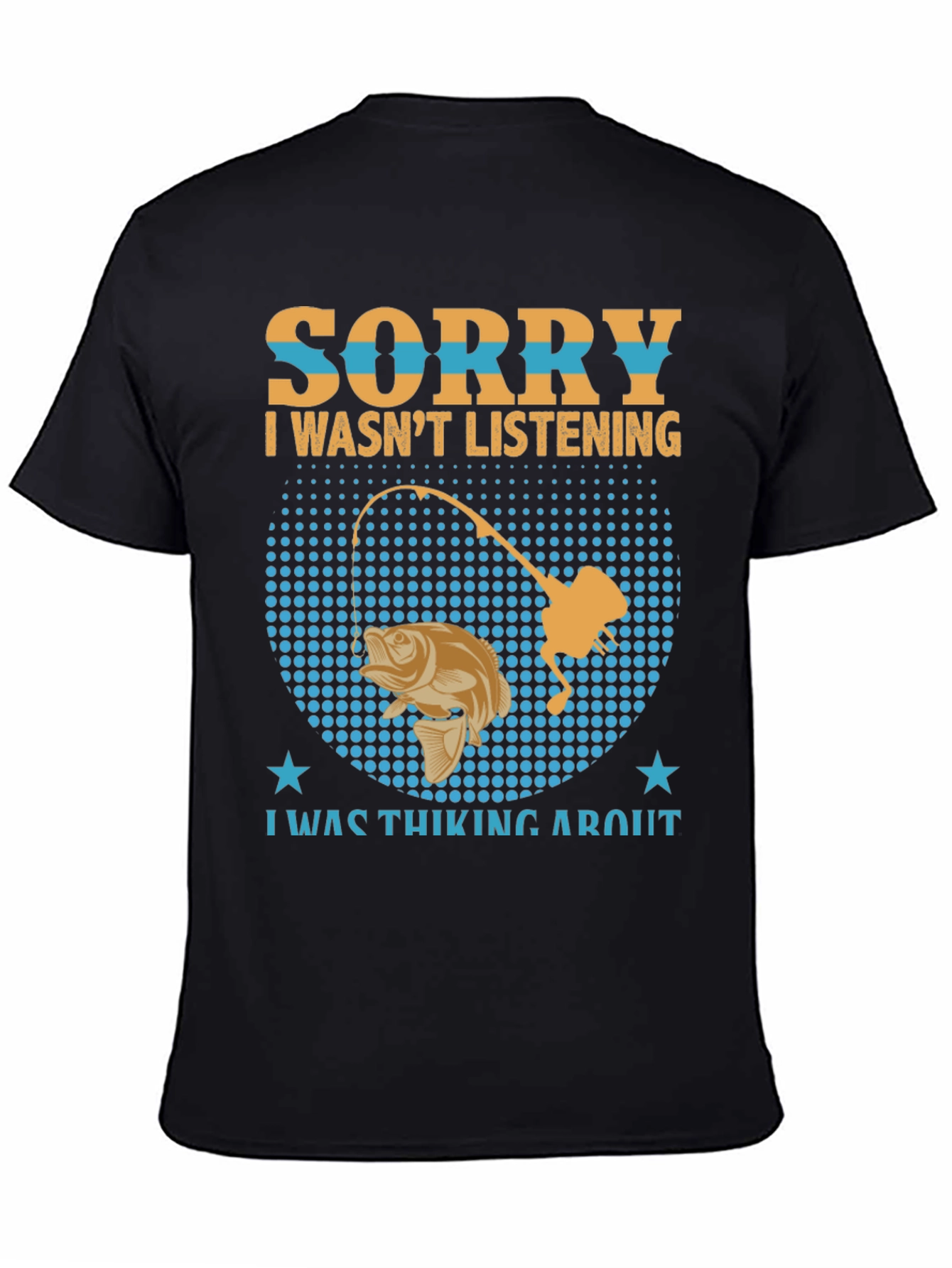 Fishing T-Shirt: Sorry I Wasnt Listening Fishing Graphic Tee