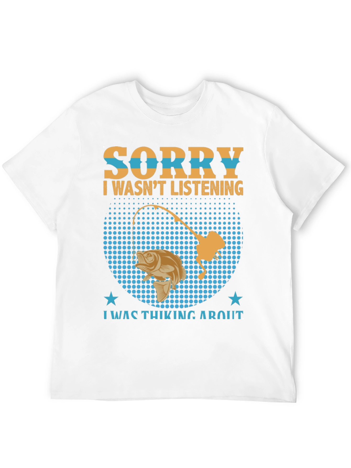 Fishing T-Shirt: Sorry I Wasnt Listening Fishing Graphic Tee