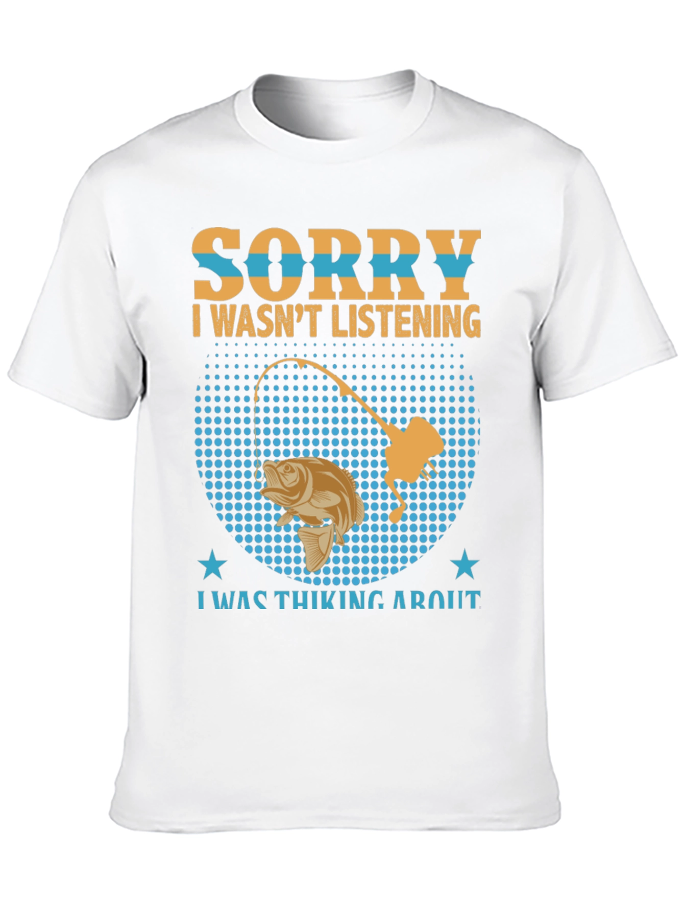 Fishing T-Shirt: Sorry I Wasnt Listening Fishing Graphic Tee