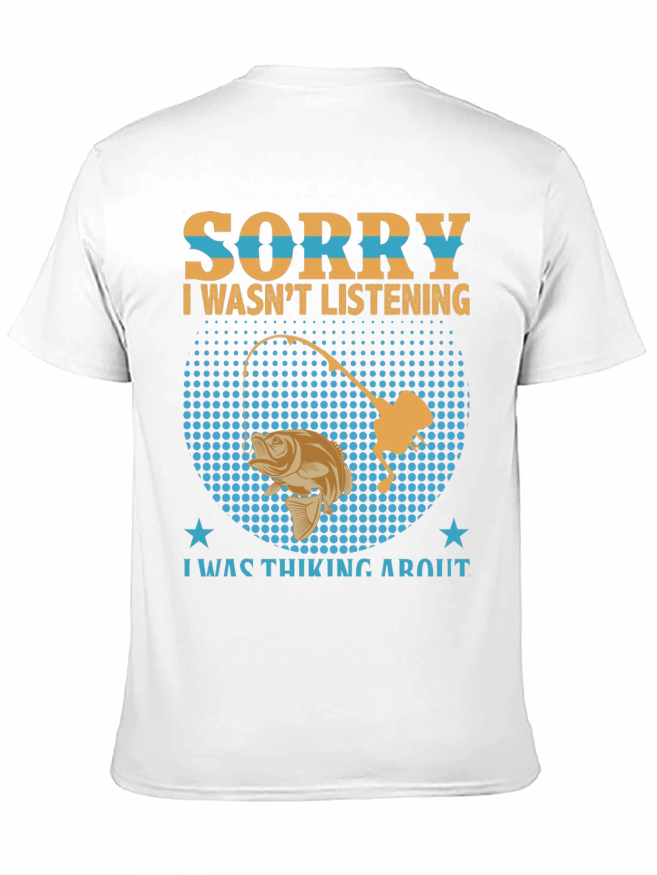 Fishing T-Shirt: Sorry I Wasnt Listening Fishing Graphic Tee