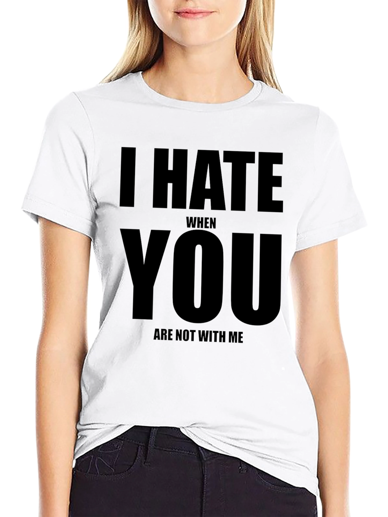 I Hate When You Are Not With Me Black T-Shirt