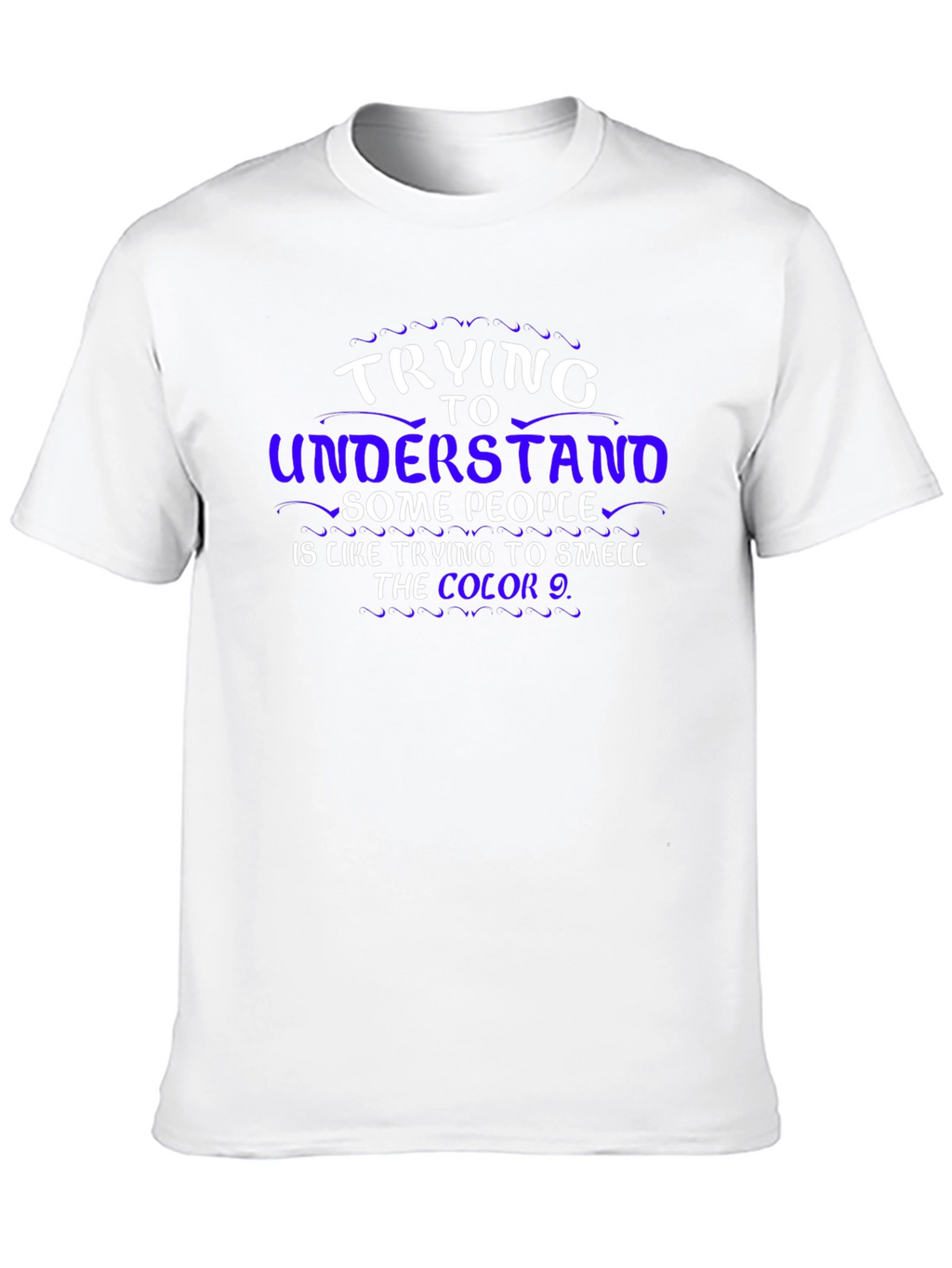 Trying To Understand T-Shirt