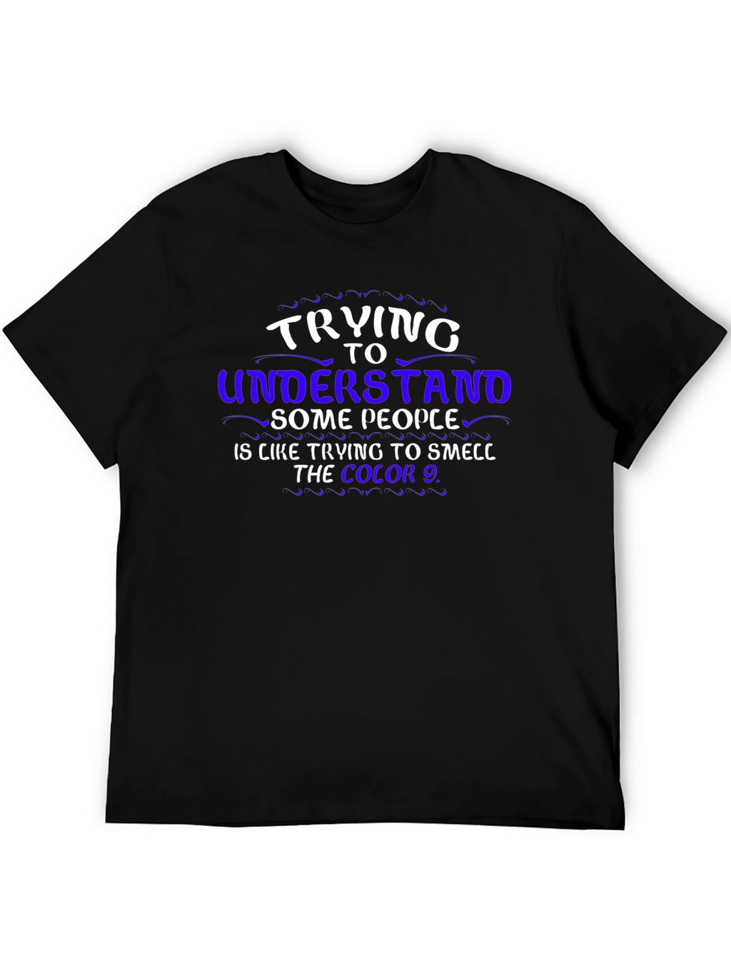 Trying To Understand T-Shirt
