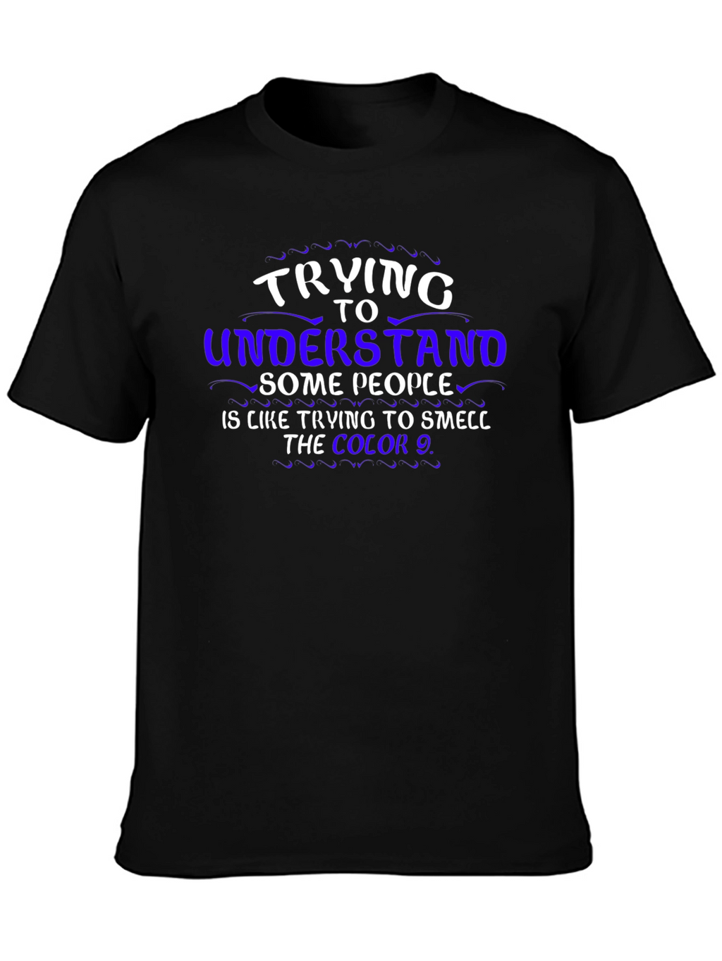 Trying To Understand T-Shirt