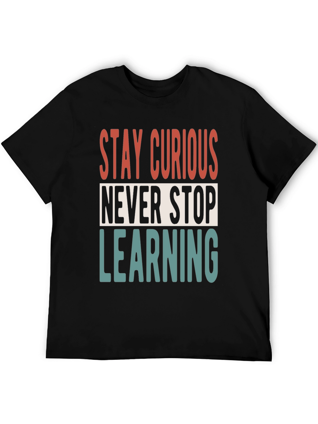 Stay Curious T-Shirt - Never Stop Learning Graphic Tee