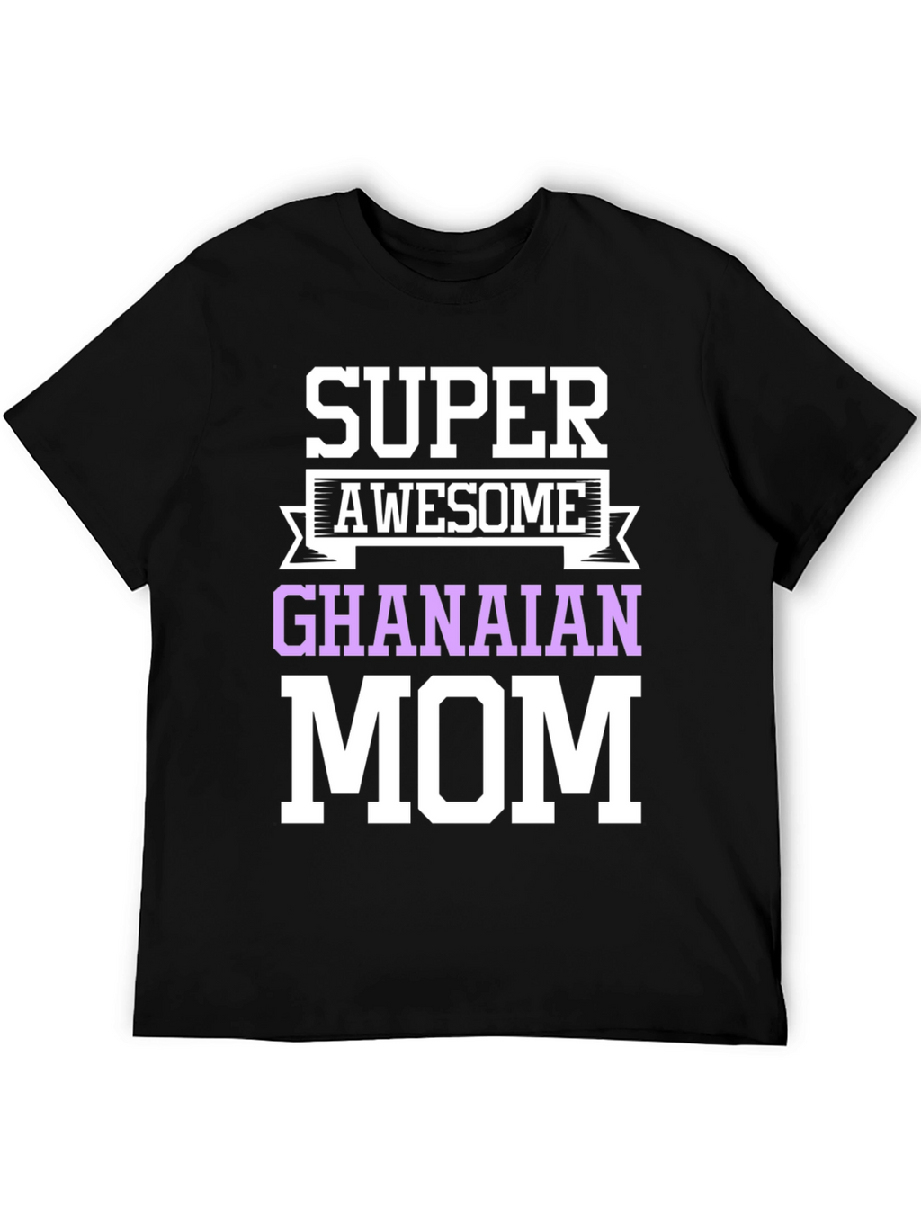 Super Awesome Ghanaian Mom T-Shirt