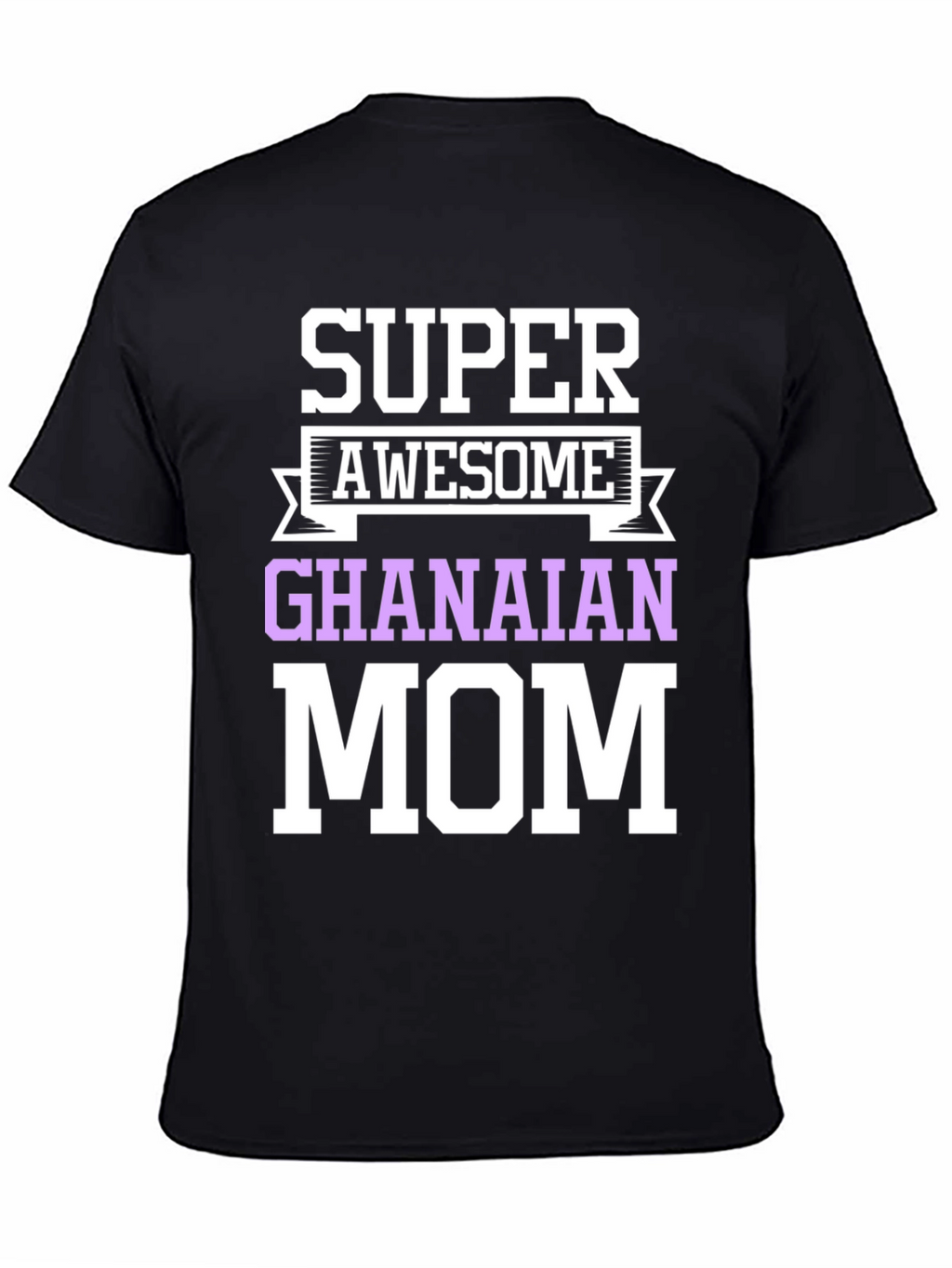 Super Awesome Ghanaian Mom T-Shirt