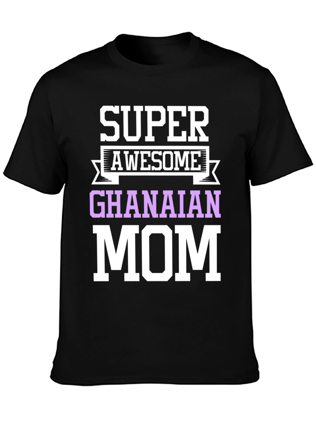 Super Awesome Ghanaian Mom T-Shirt