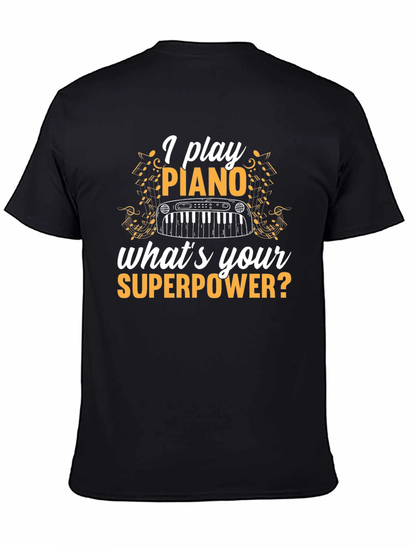 I Play Piano T-Shirt - Whats Your Superpower? Black Tee
