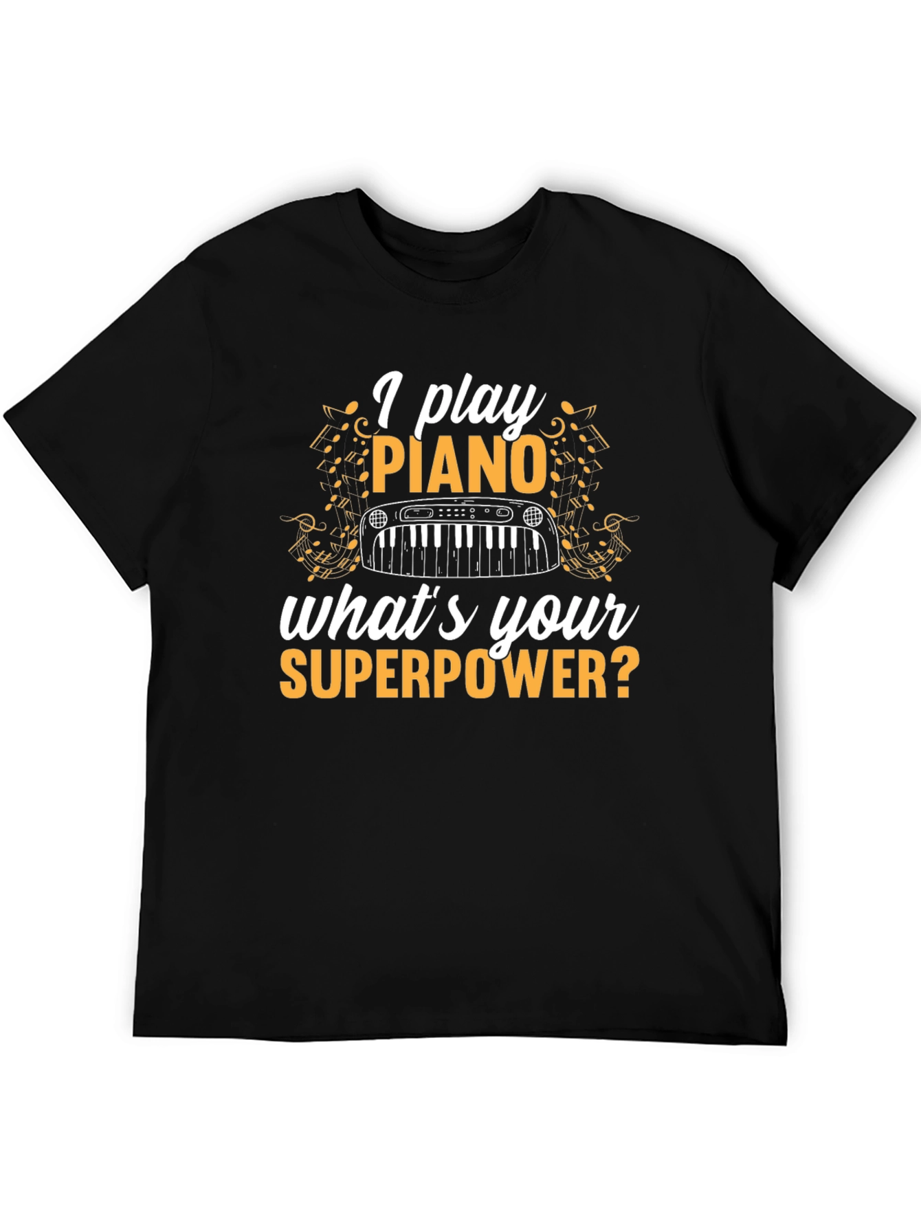 I Play Piano T-Shirt - Whats Your Superpower? Black Tee