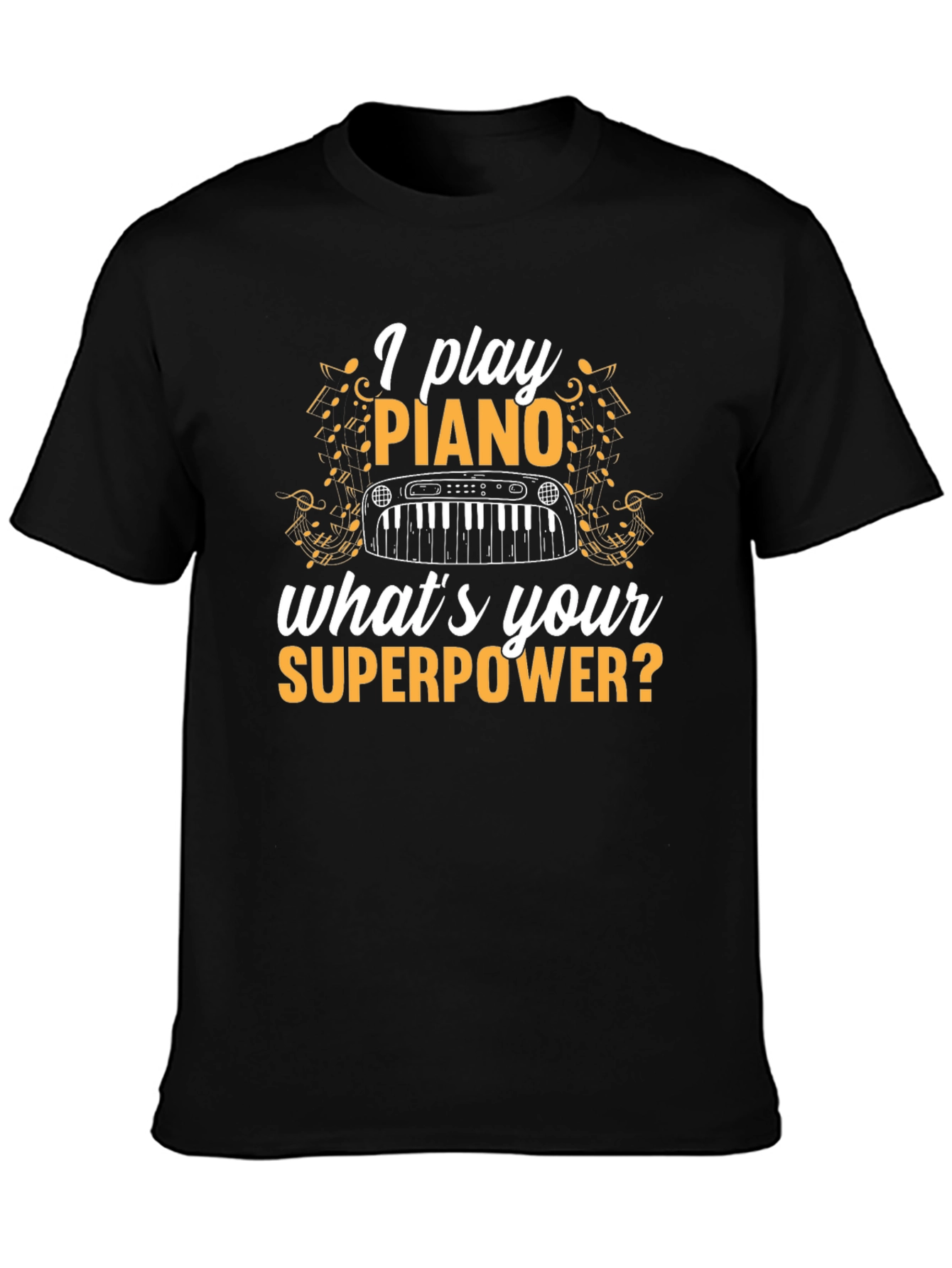 I Play Piano T-Shirt - Whats Your Superpower? Black Tee