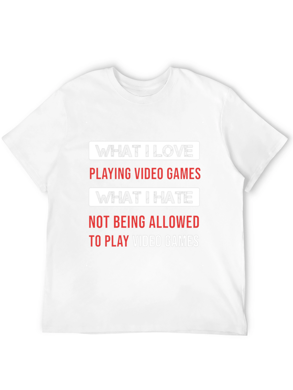 Gamer T-Shirt - What I Love What I Hate