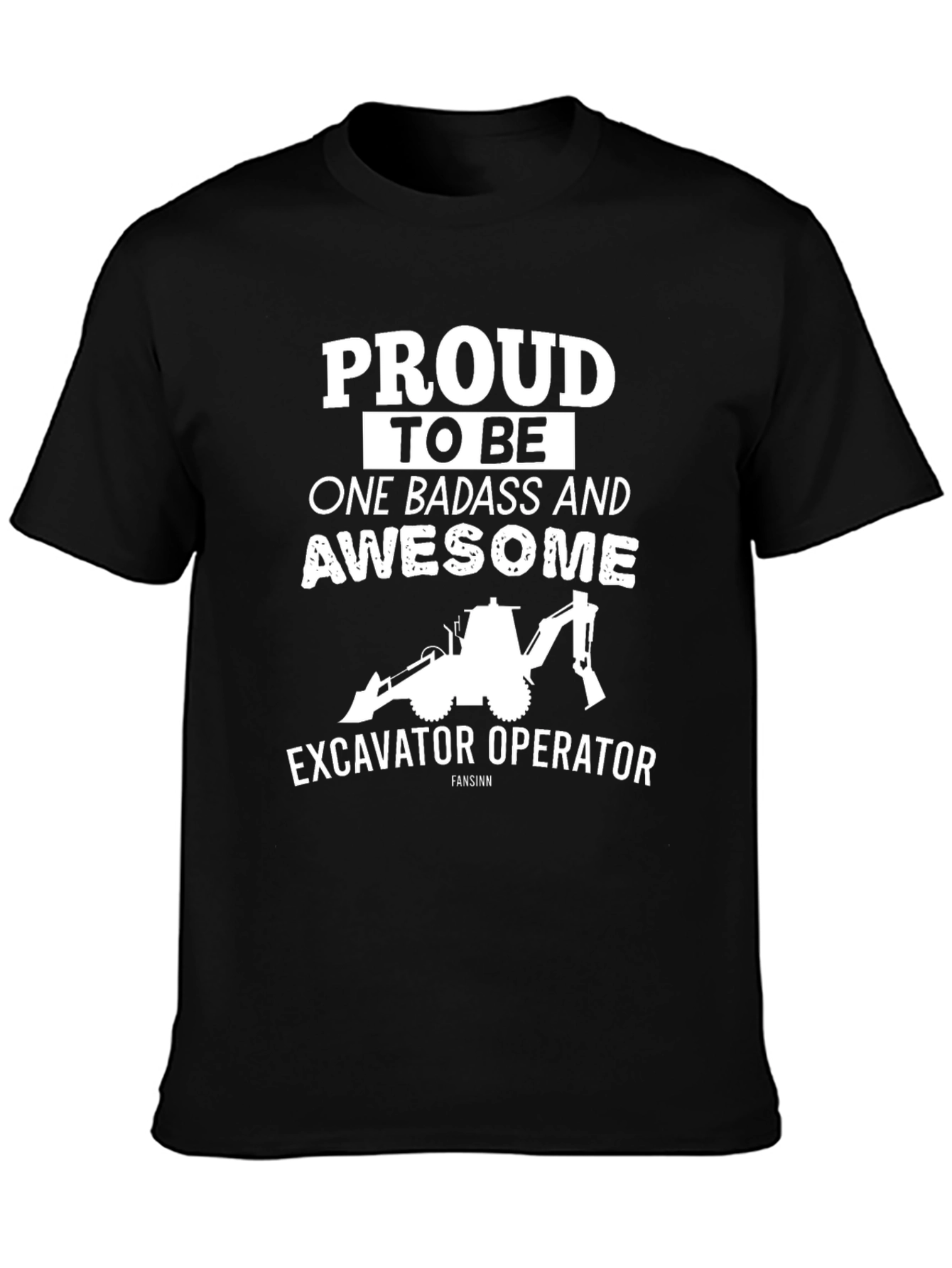 Excavator Operator Tee: Proud Badass & Awesome!