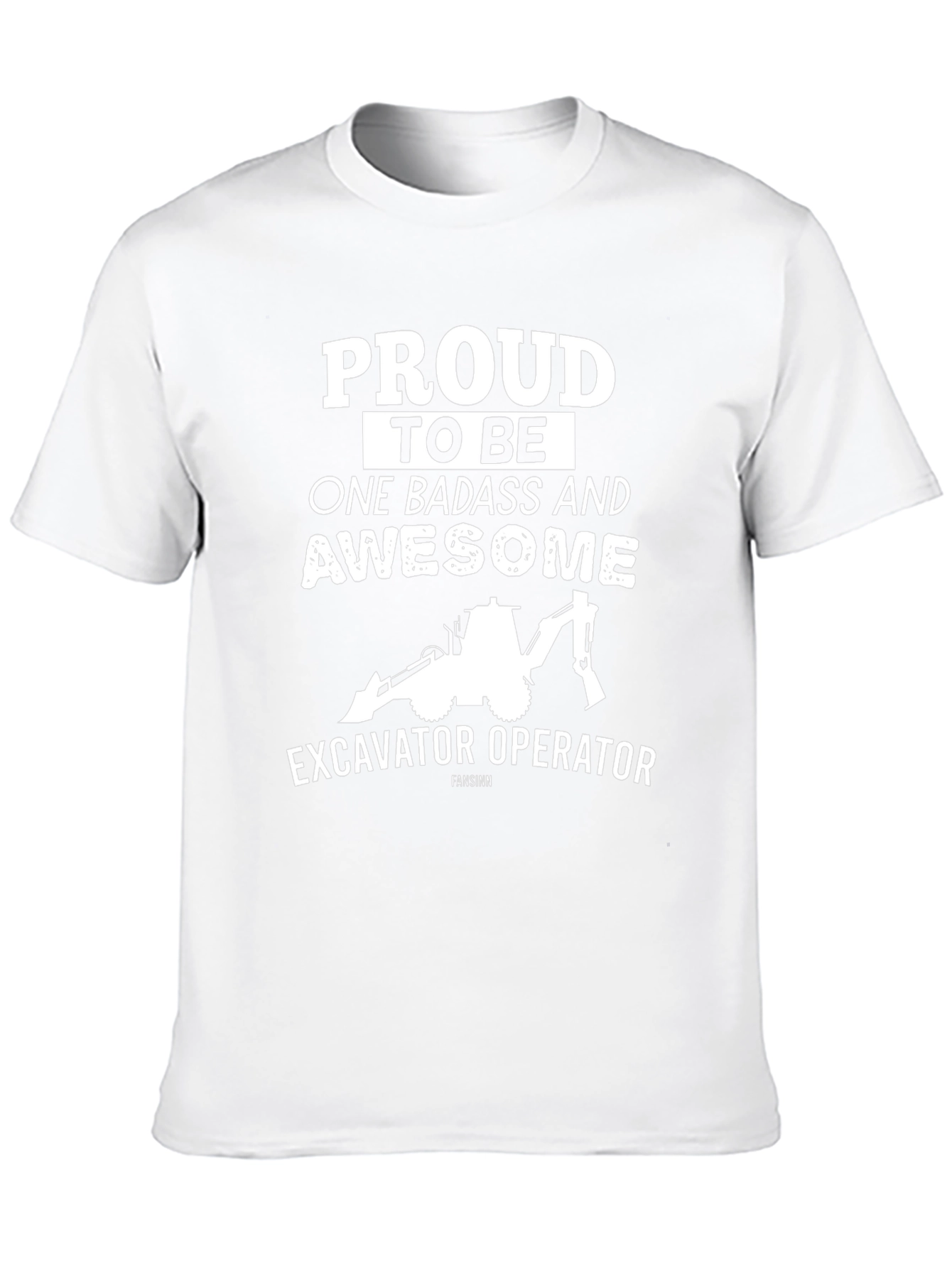 Excavator Operator Tee: Proud Badass & Awesome!