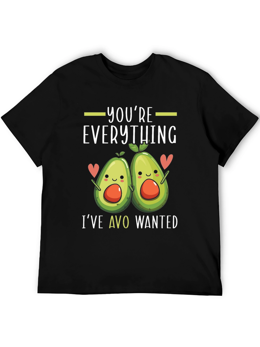 Youre Everything Ive Avo Wanted T-Shirt