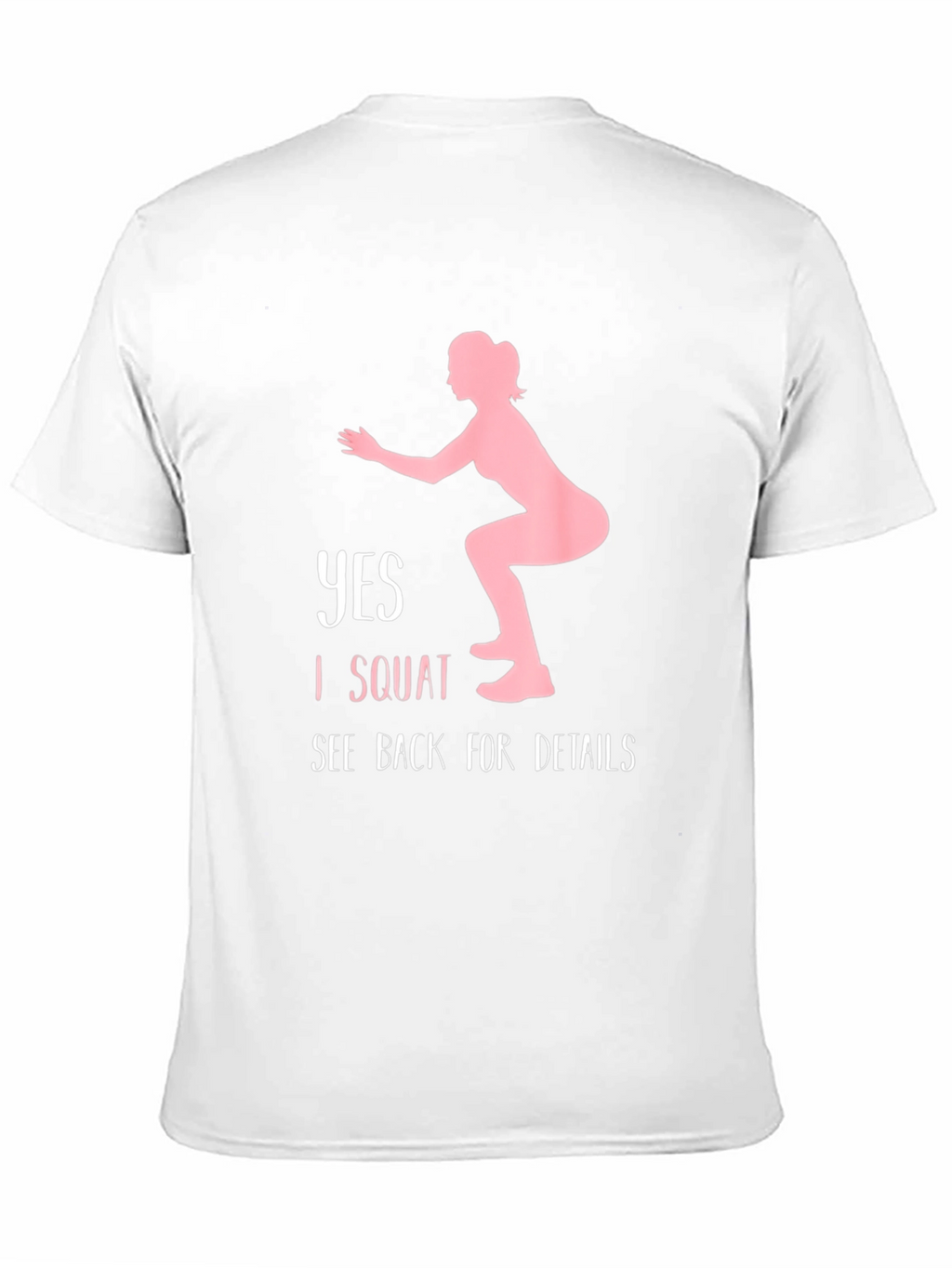 Yes I Squat See Back for Details T-Shirt
