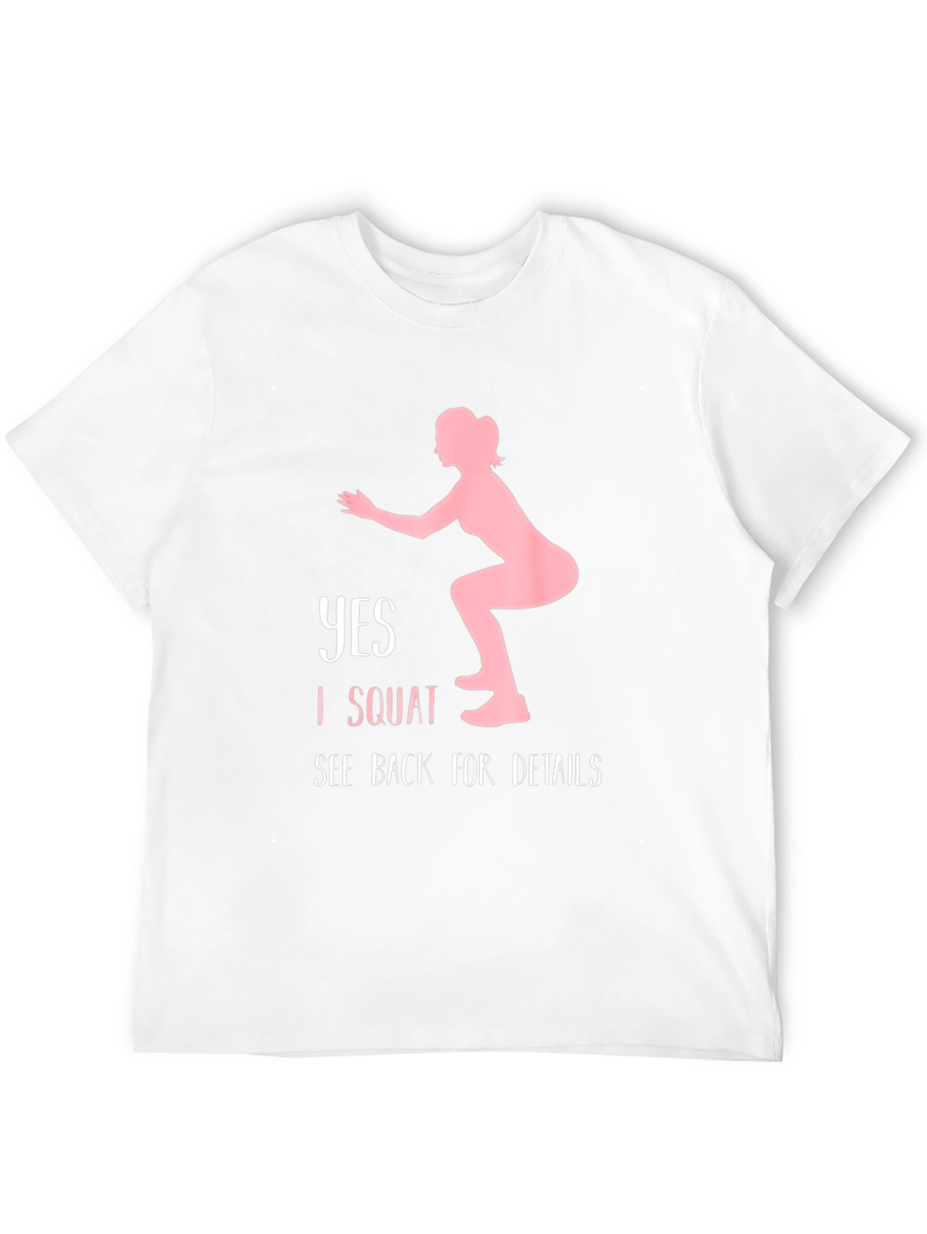 Yes I Squat See Back for Details T-Shirt