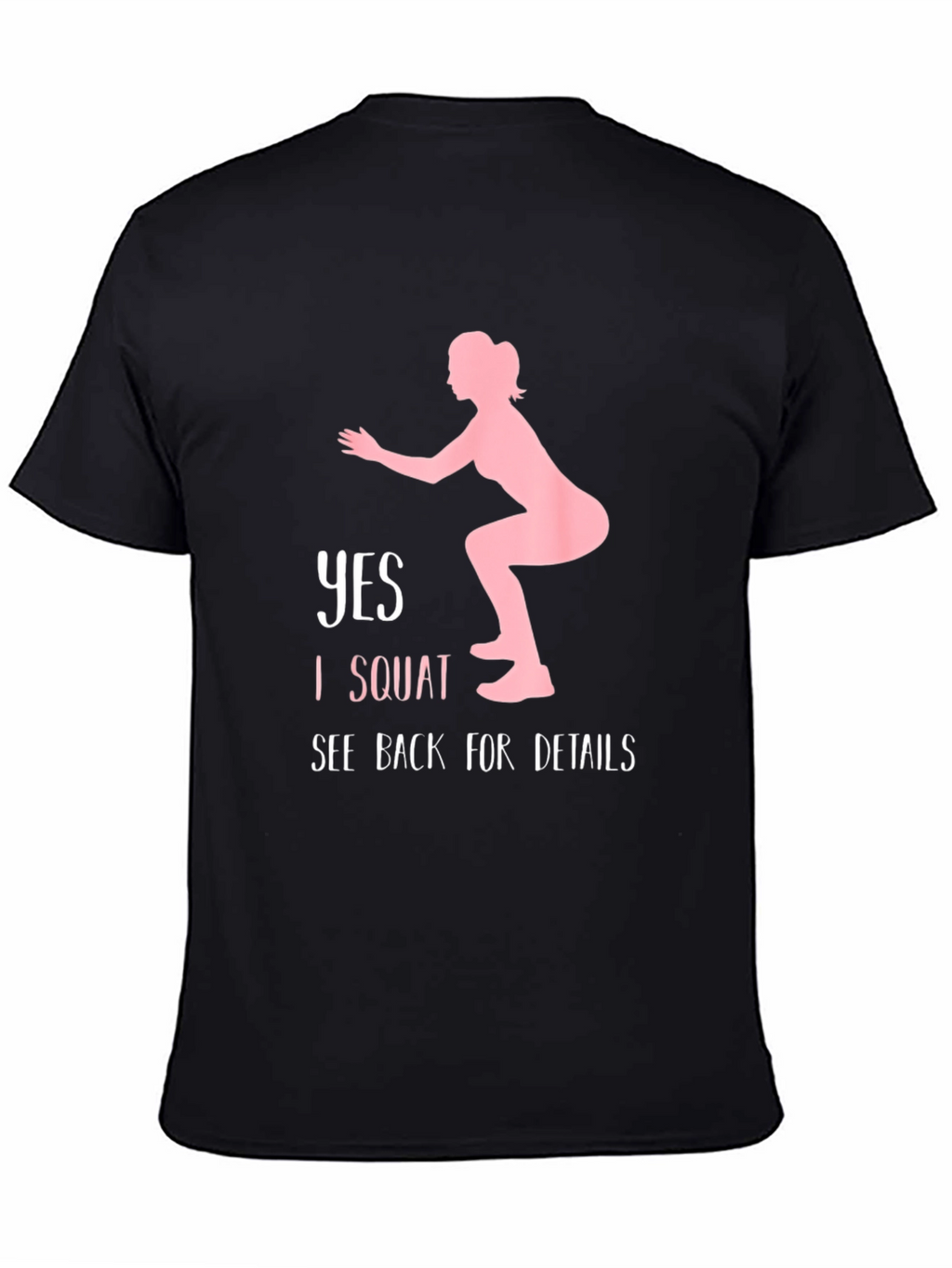 Yes I Squat See Back for Details T-Shirt