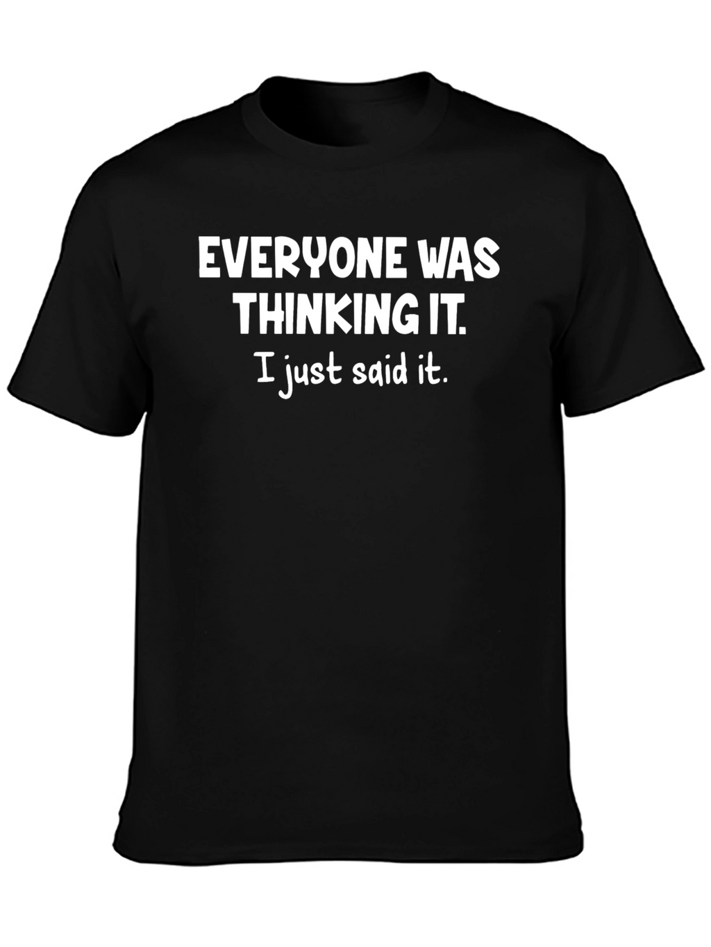 Everyone Was Thinking It T-Shirt