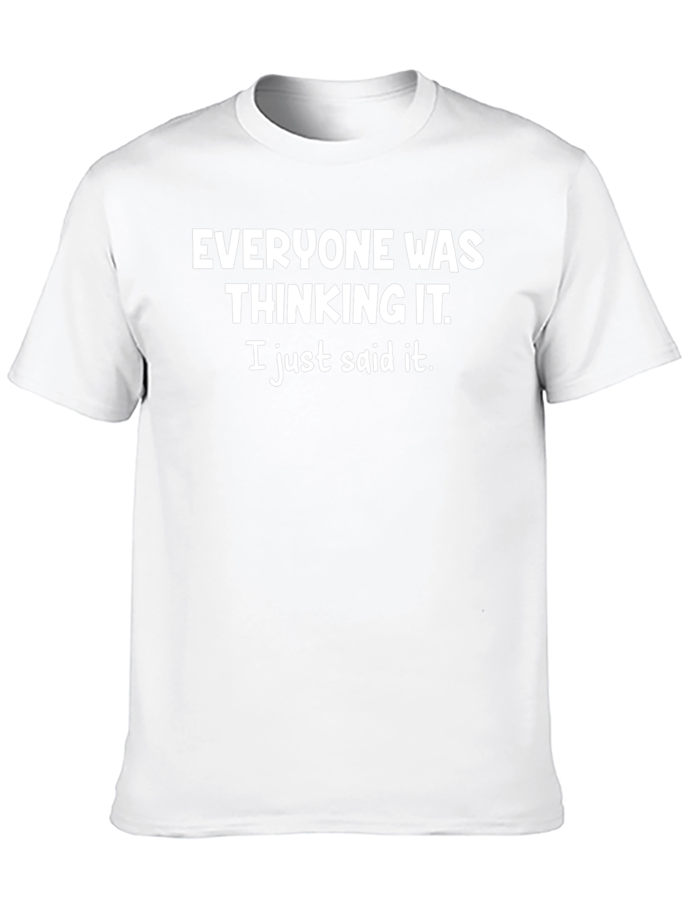 Everyone Was Thinking It T-Shirt