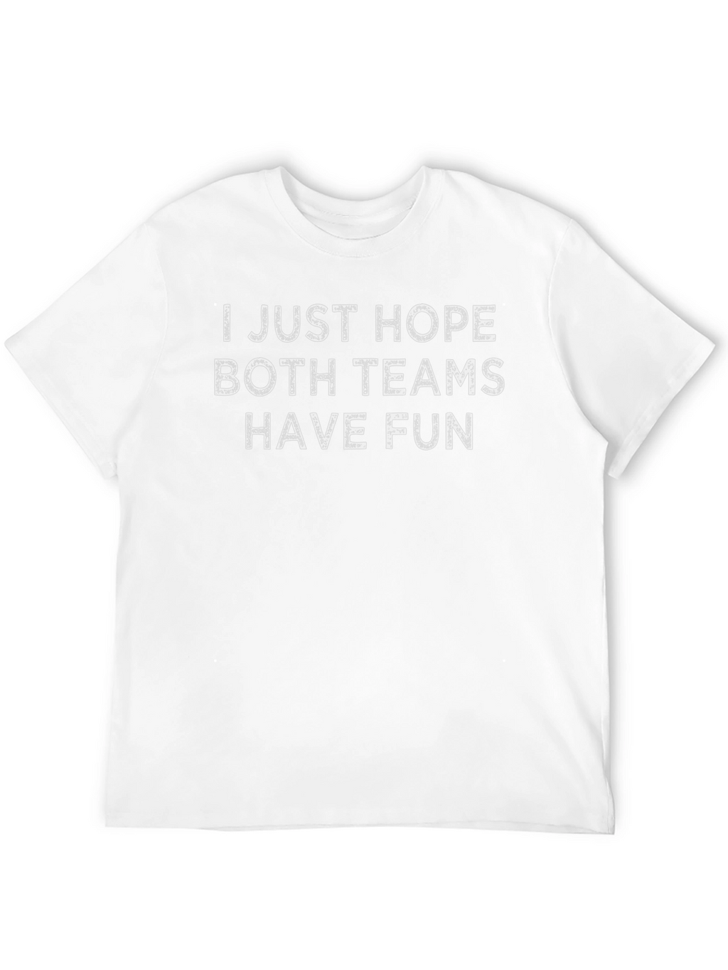 I Just Hope Both Teams Have Fun T-Shirt