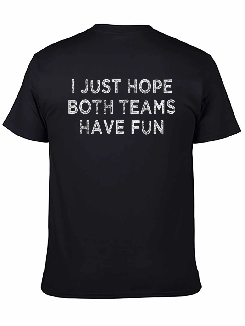 I Just Hope Both Teams Have Fun T-Shirt