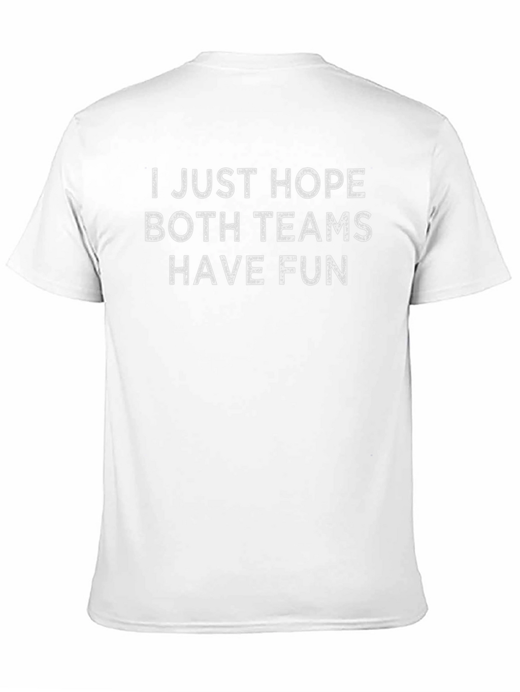 I Just Hope Both Teams Have Fun T-Shirt