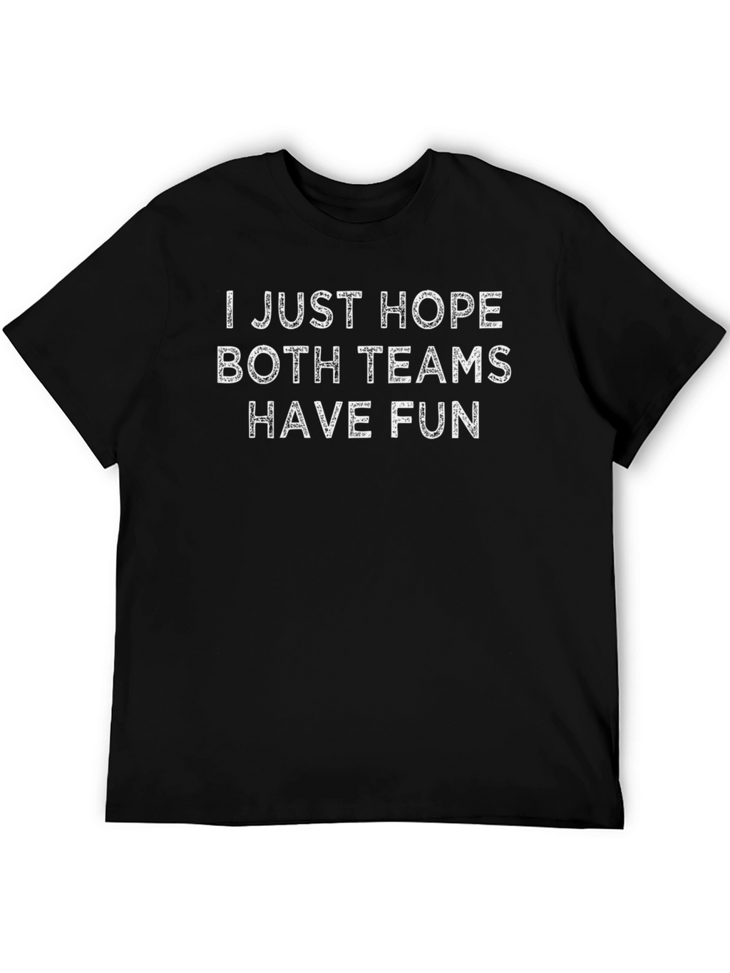 I Just Hope Both Teams Have Fun T-Shirt