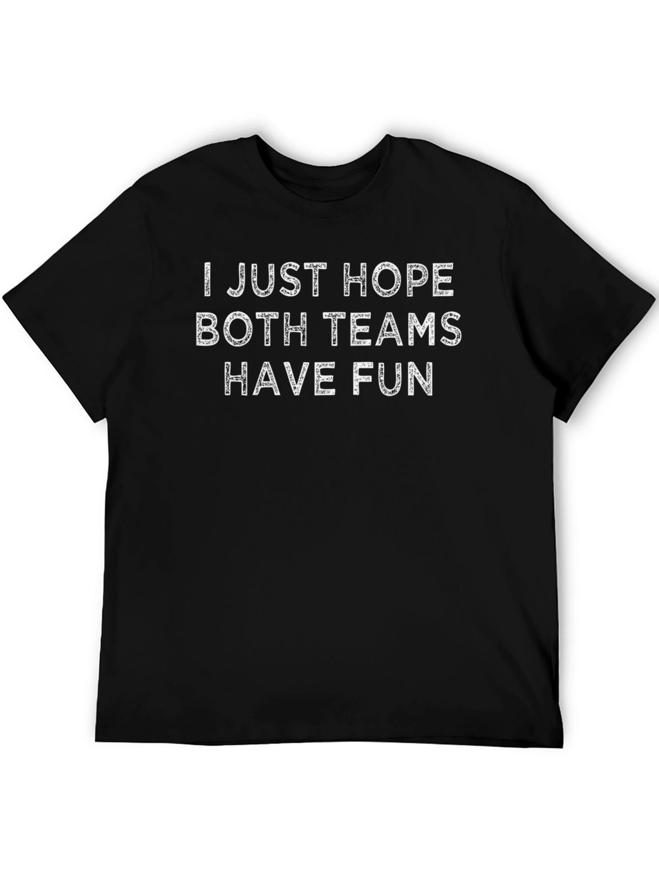 I Just Hope Both Teams Have Fun T-Shirt