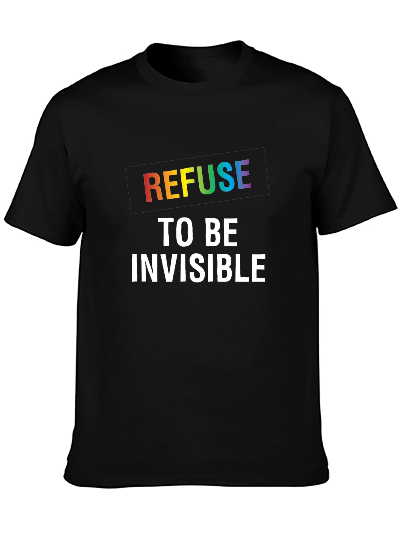 Refuse to be Invisible Graphic Tee - Pride LGBTQ+ Shirt