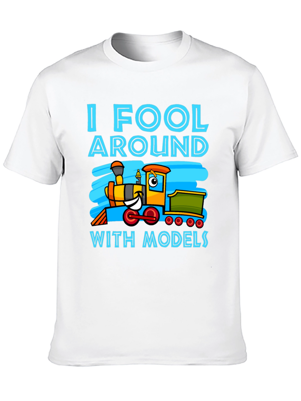 I Fool Around With Models Train T-Shirt