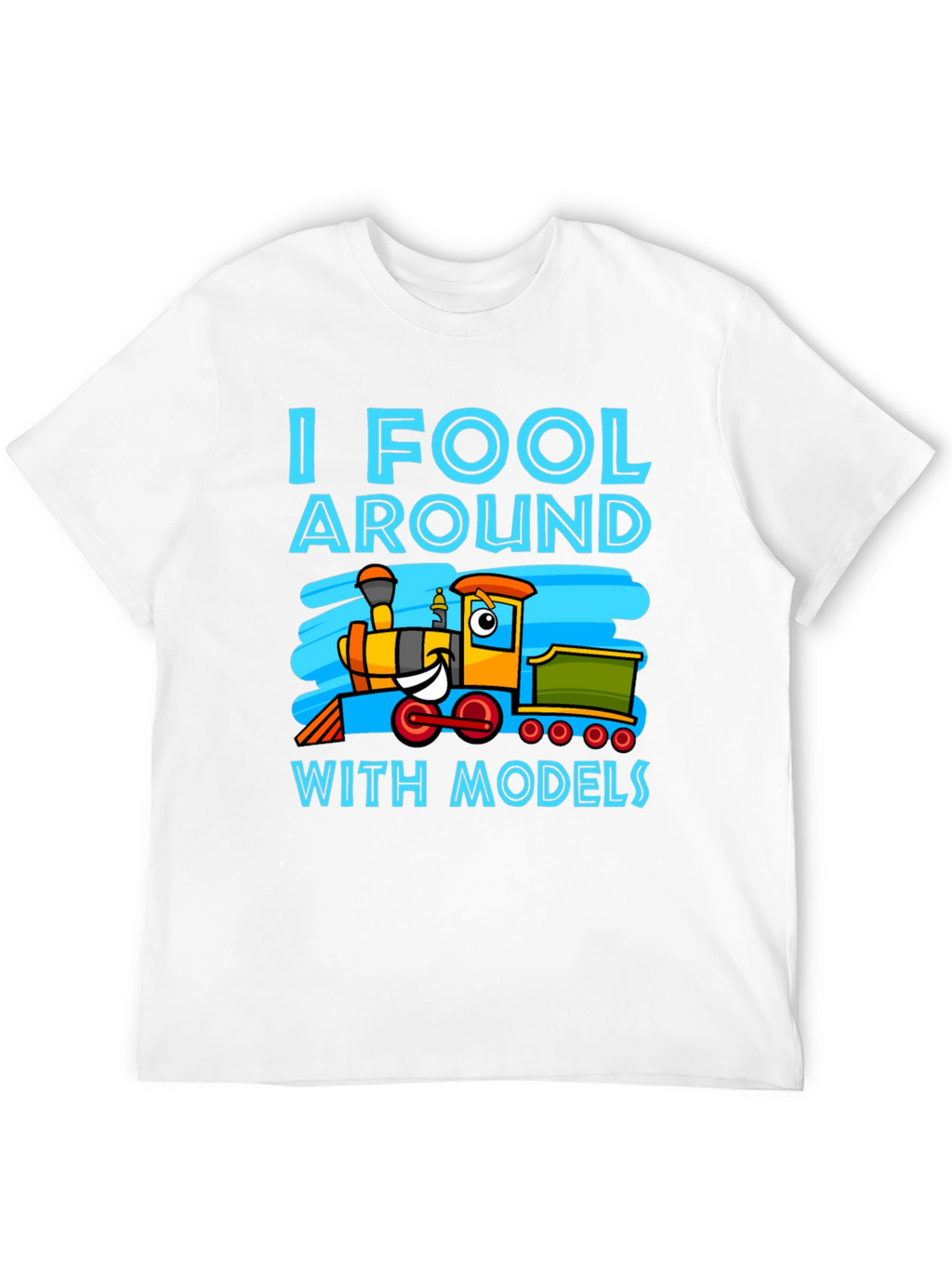 I Fool Around With Models Train T-Shirt
