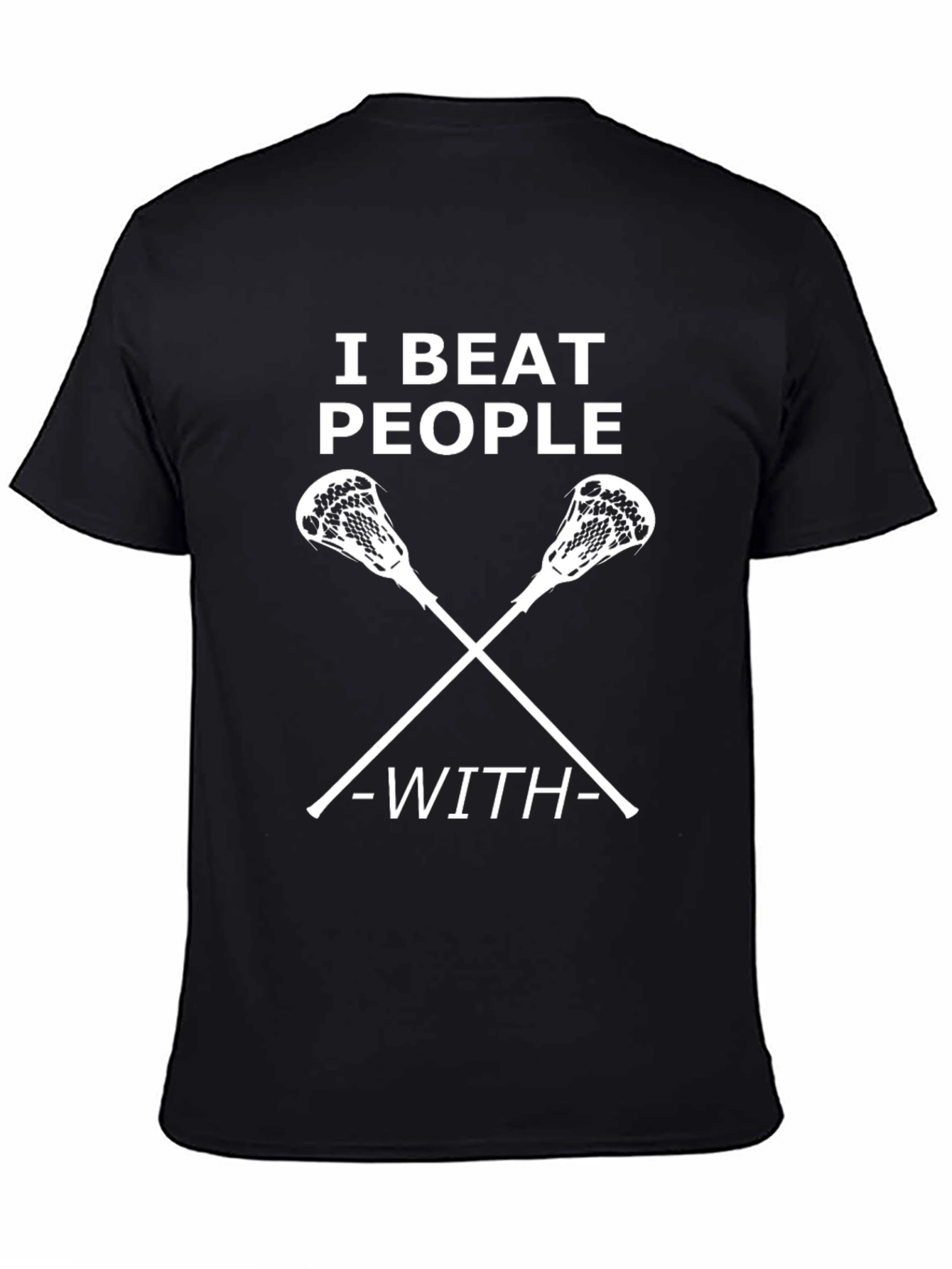 I Beat People With Lacrosse Sticks T-Shirt