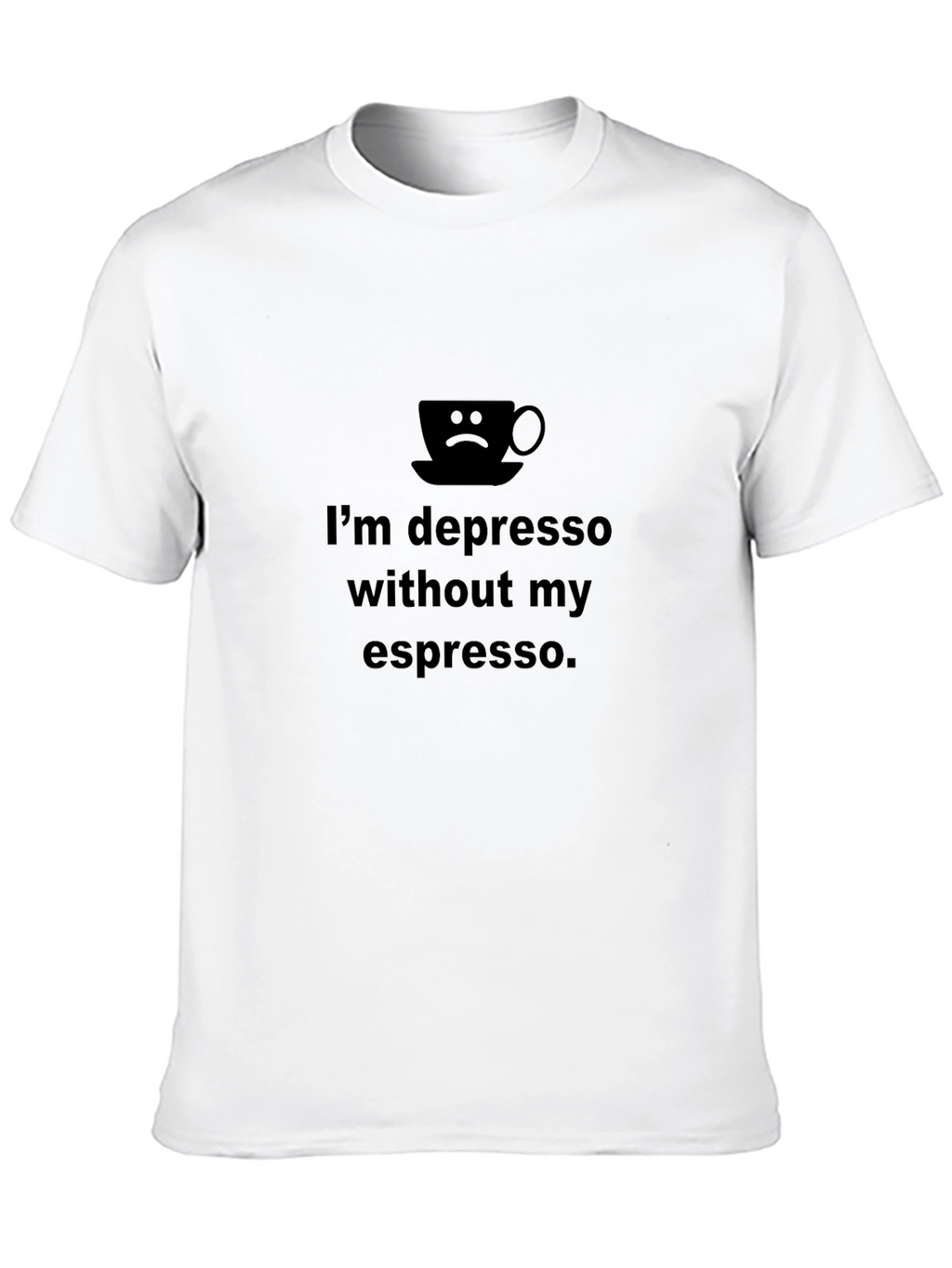 Depresso Without Espresso Graphic T-Shirt - Unisex Black Tee