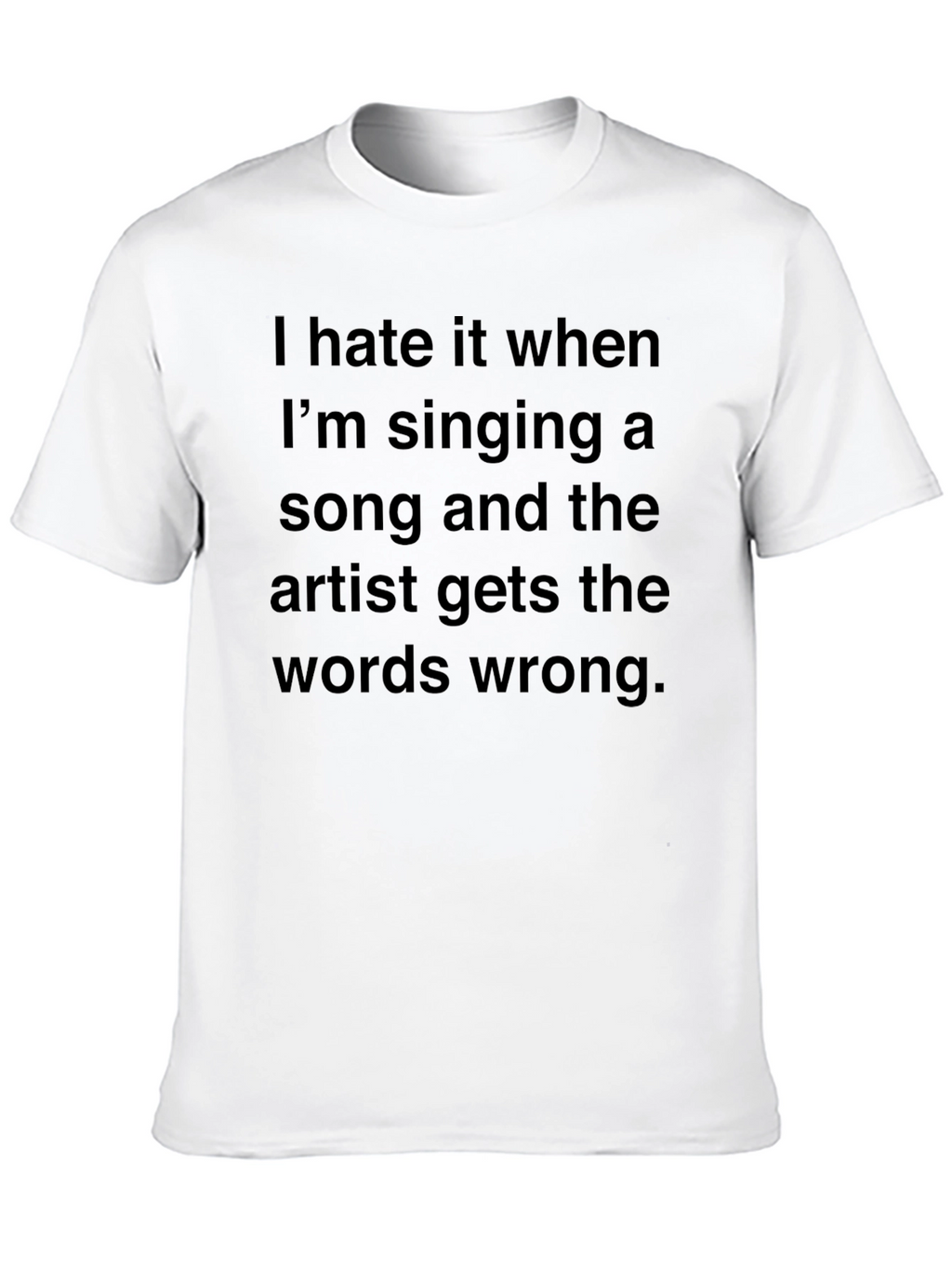 Funny Music Lover T-Shirt: Artist Gets Words Wrong