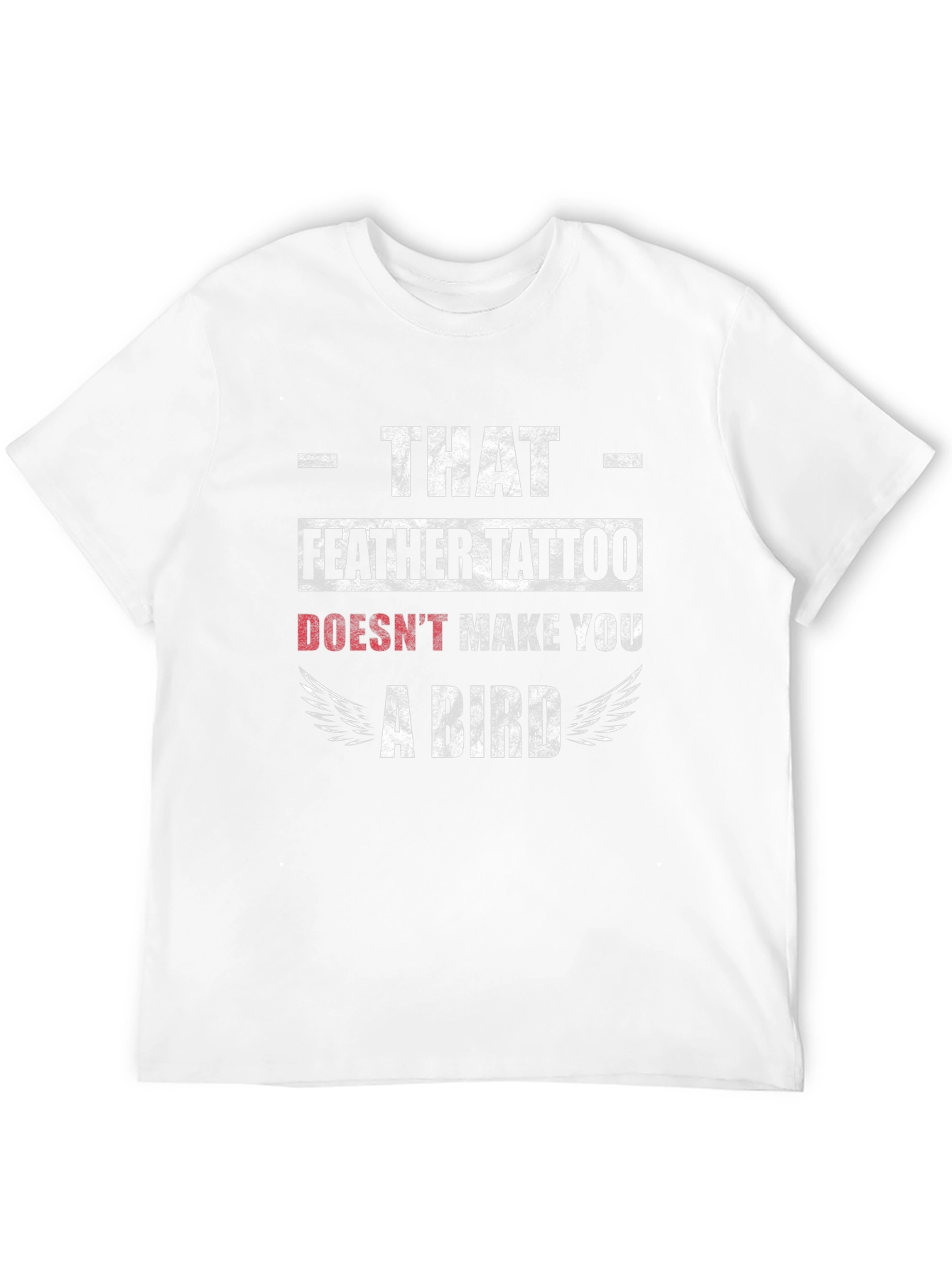 Funny Feather Tattoo T-Shirt - That Doesnt Make You A Bird