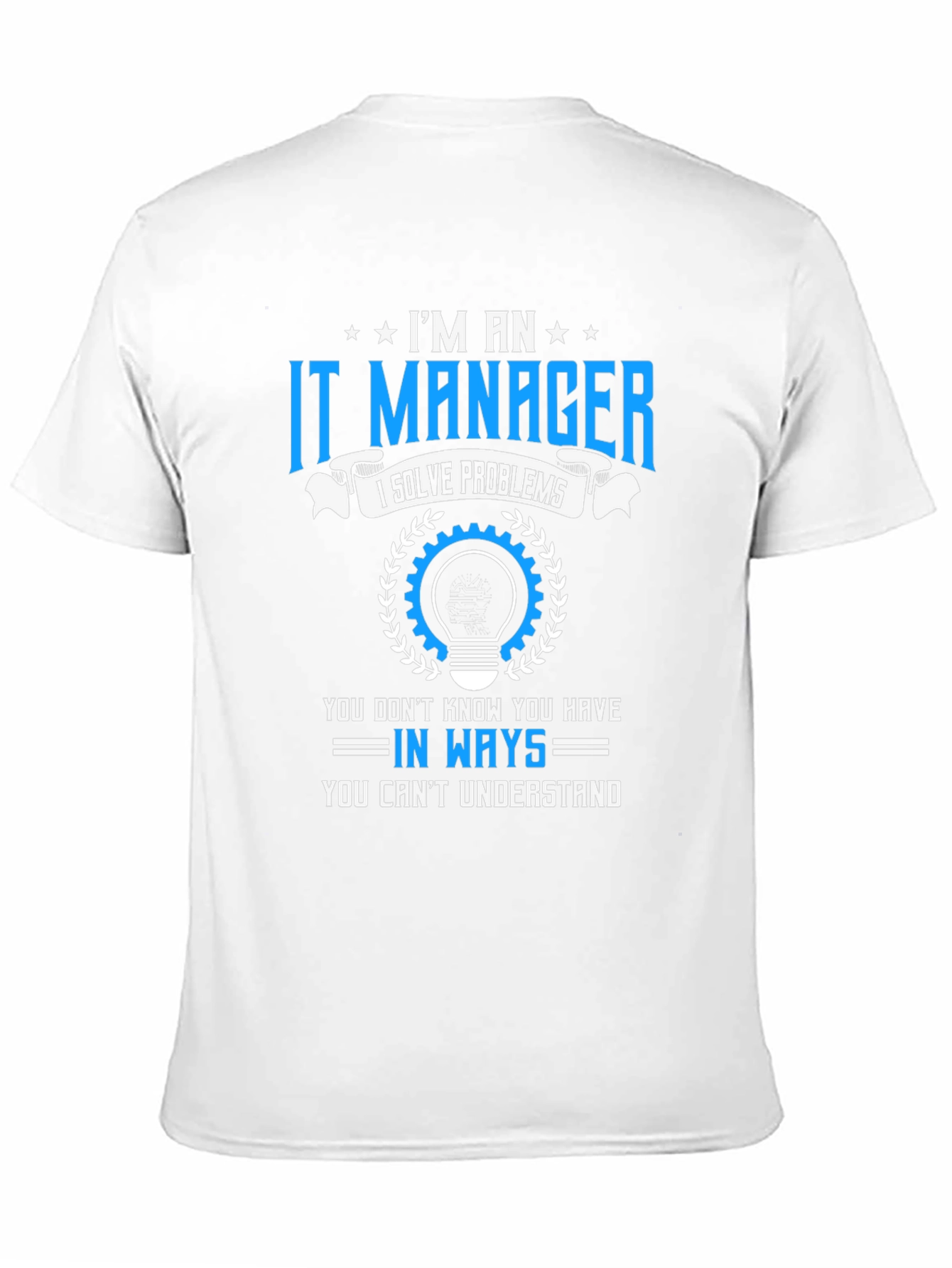 Im an IT Manager T-Shirt - Solve Problems Tee