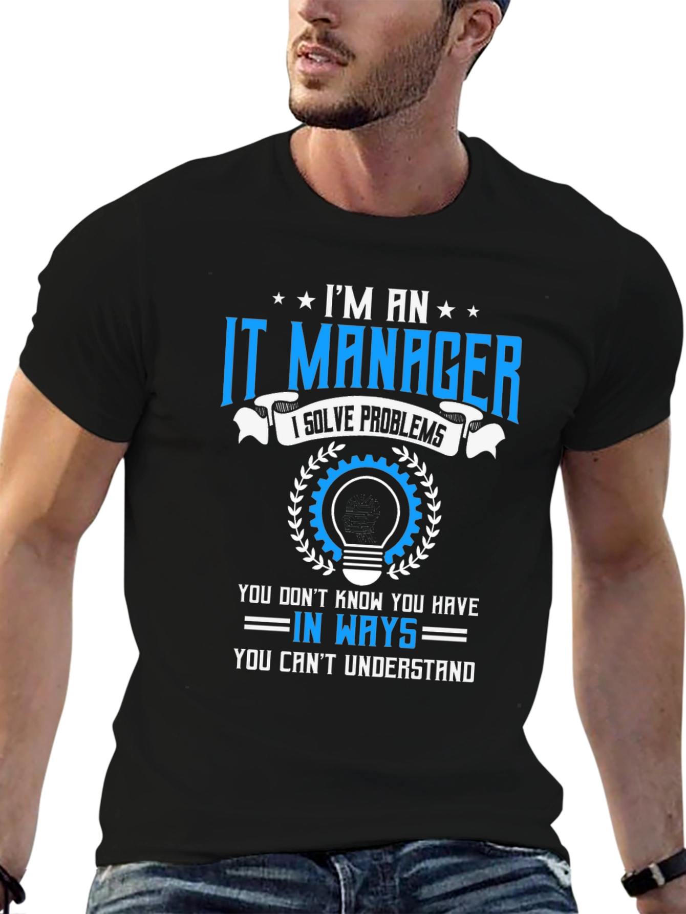 Im an IT Manager T-Shirt - Solve Problems Tee