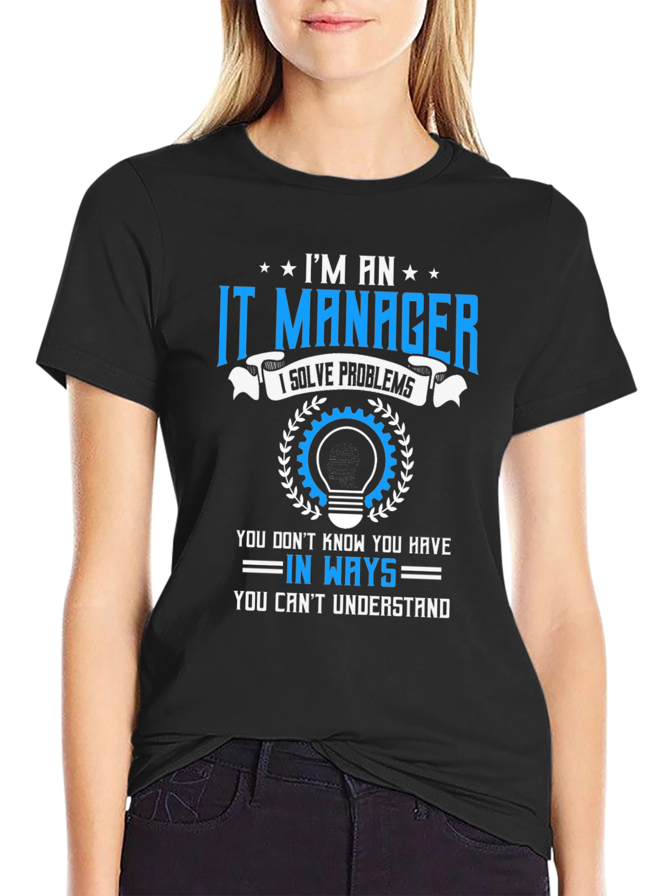 Im an IT Manager T-Shirt - Solve Problems Tee