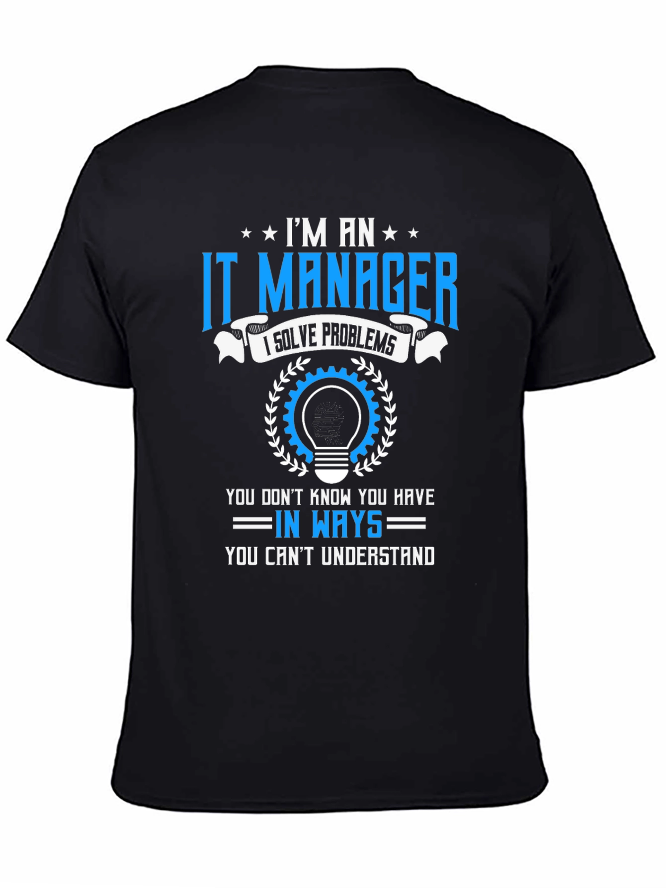 Im an IT Manager T-Shirt - Solve Problems Tee