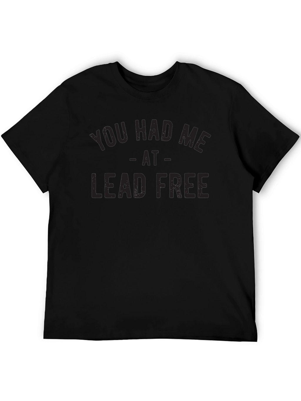 You Had Me At Lead Free Graphic Tee
